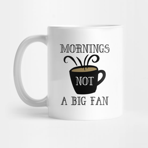 Mornings Not A Big Fan by LuckyFoxDesigns